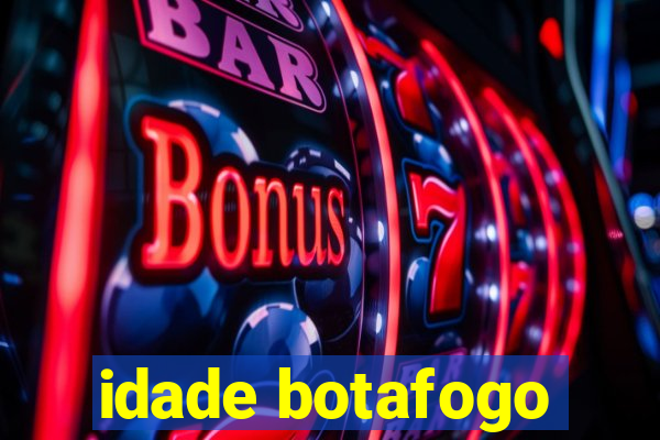 idade botafogo